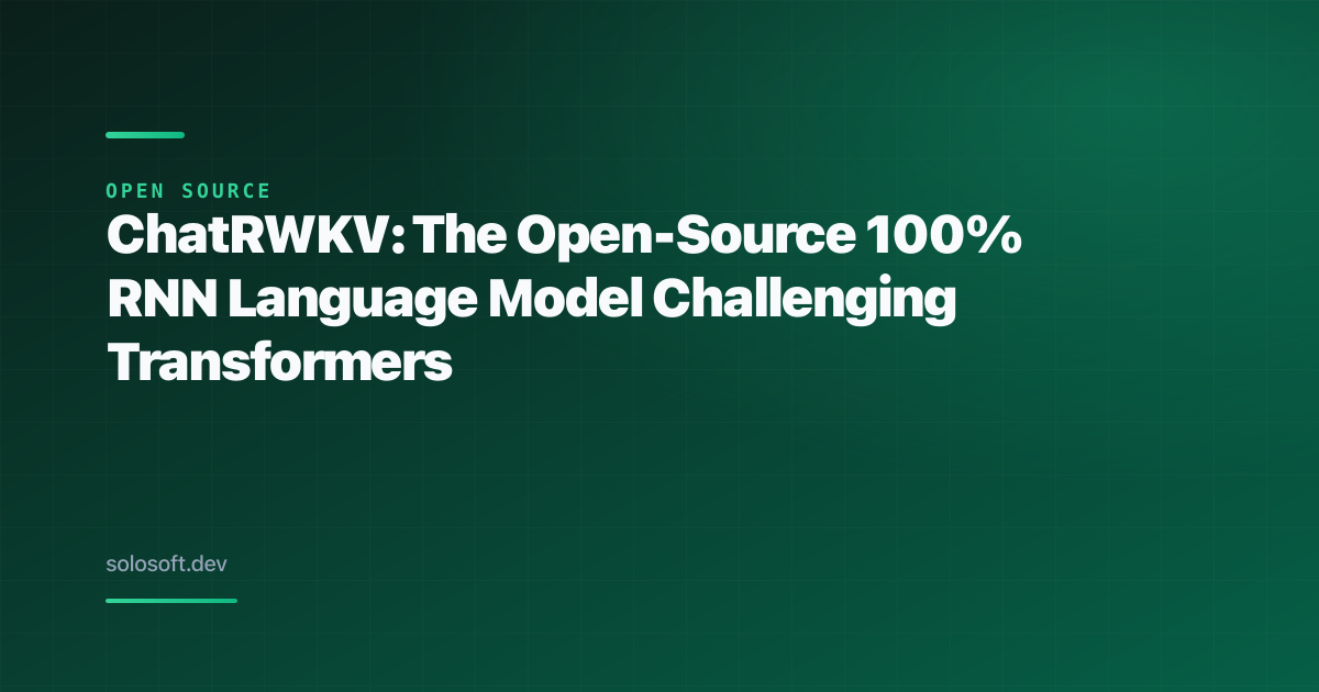 ChatRWKV: The Open-Source 100% RNN Language Model Challenging Transformers