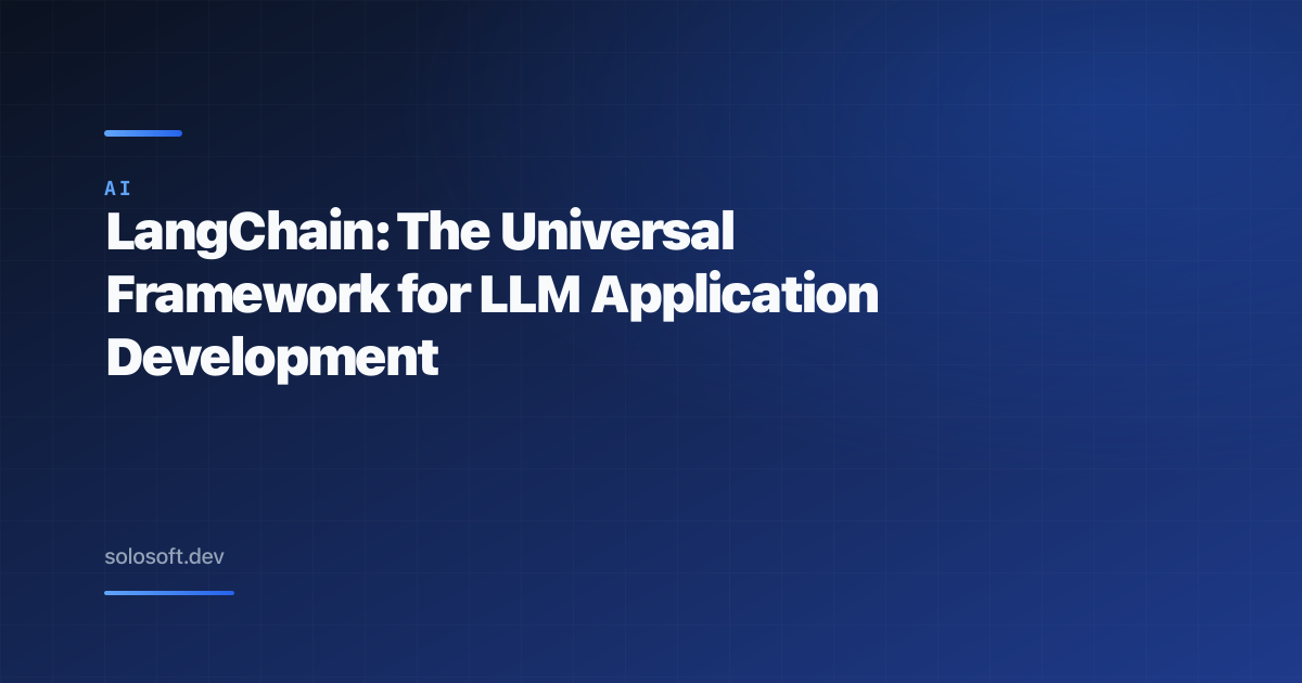LangChain: The Universal Framework for LLM Application Development