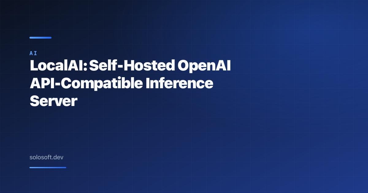 LocalAI: Self-Hosted OpenAI API-Compatible Inference Server