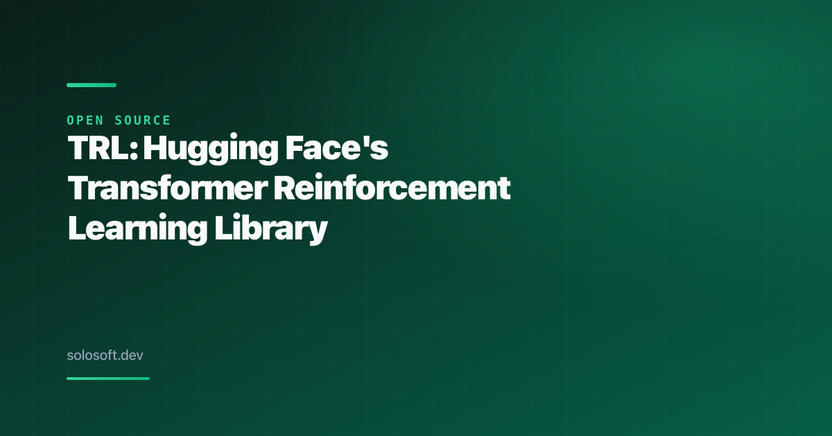 TRL: Hugging Face's Transformer Reinforcement Learning Library